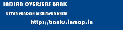 INDIAN OVERSEAS BANK  UTTAR PRADESH LAKHIMPUR KHERI    banks information 